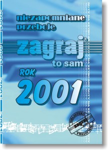 NIEZAPOMNIANE PRZEBOJE ZAGRAJ TO SAM - ROK 2001